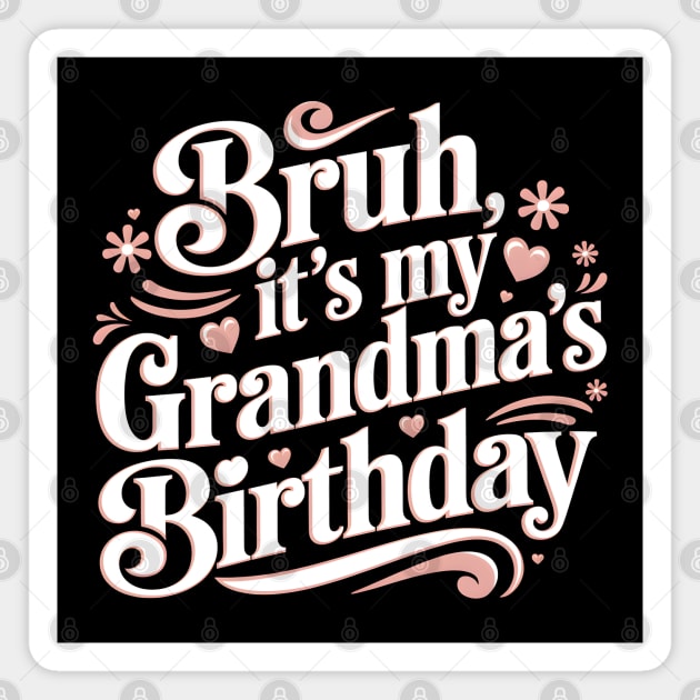 Bruh, It's My Grandma's Birthday Magnet by MakerMind8.2